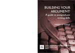 Building your argument: A guide to postgraduate writing skills